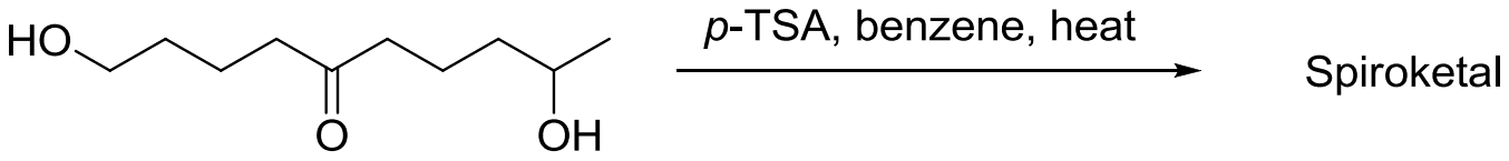 Decane-1,9-diol-5-one drawn as a zigzag chain, HO at C1, C=O at C5 and OH at C9, treated with p-TSA in benzene with heat to give a spiroketal