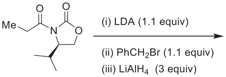N-Propionyl oxazolidinone bearing a 4-isopropyl group on a wedged bond, treated with (i) LDA (1.1 equiv), (ii) PhCH2Br (1.1 equiv), (iii) LiAlH4 (3 equiv)