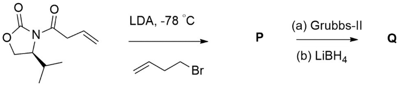 An N-(but-3-enoyl) 4-isopropyloxazolidinone alkylated with LDA at -78 C and 4-bromobut-1-ene to give P, then Grubbs-II and LiBH4 to give Q