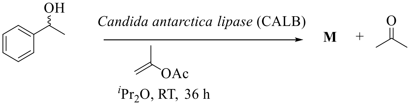 Racemic 1-phenylethanol with Candida antarctica lipase (CALB), isopropenyl acetate, iPr2O, RT, 36 h, giving M plus acetone
